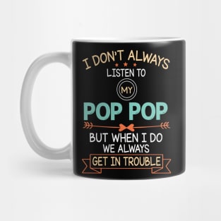 I Don't Always Listen To My Pop Pop But When I Do We Always Get In Trouble Happy Father July 4th Day Mug